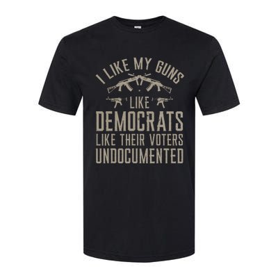 I Like My Guns Like Democrats Like Their Voters Undocumented Softstyle CVC T-Shirt