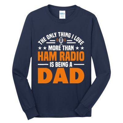 I Love More Than Ham Radio Is Being A Dad Ham Radio Tall Long Sleeve T-Shirt