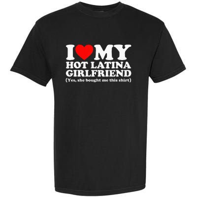 I Love My Hot Latina Girlfriend I Heart My Hot Latina Garment-Dyed Heavyweight T-Shirt