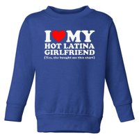 I Love My Hot Latina Girlfriend I Heart My Hot Latina Toddler Sweatshirt