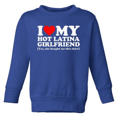 I Love My Hot Latina Girlfriend I Heart My Hot Latina Toddler Sweatshirt