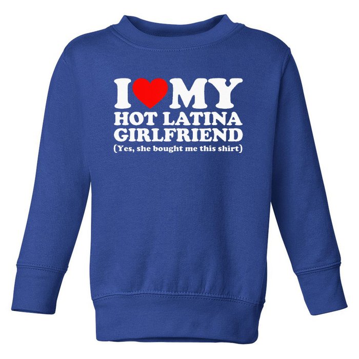 I Love My Hot Latina Girlfriend I Heart My Hot Latina Toddler Sweatshirt