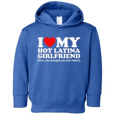 I Love My Hot Latina Girlfriend I Heart My Hot Latina Toddler Hoodie