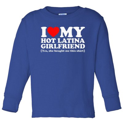 I Love My Hot Latina Girlfriend I Heart My Hot Latina Toddler Long Sleeve Shirt