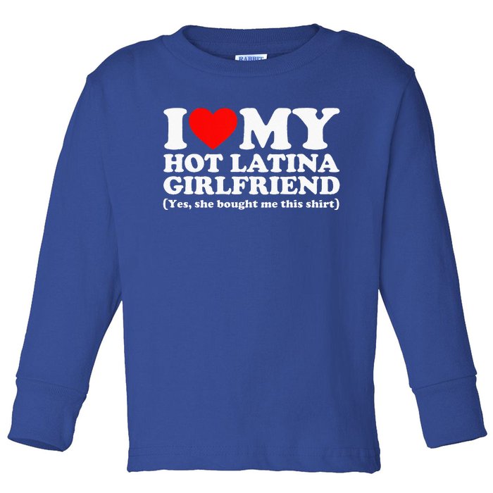 I Love My Hot Latina Girlfriend I Heart My Hot Latina Toddler Long Sleeve Shirt