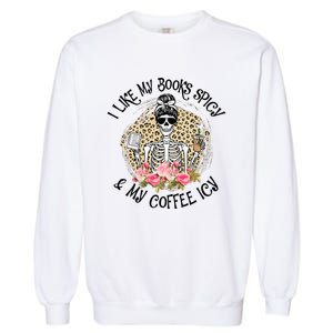 I Like My Books Spicy & My Coffee Icy Reader Reading Bookish Garment-Dyed Sweatshirt