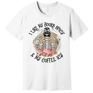 I Like My Books Spicy & My Coffee Icy Reader Reading Bookish Premium T-Shirt