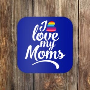 I Love My Moms Gift Lgbtq+ Son Or Daughter Gift I Have 2 Moms! Cool Gift Coaster