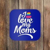 I Love My Moms Gift Lgbtq+ Son Or Daughter Gift I Have 2 Moms! Cool Gift Coaster