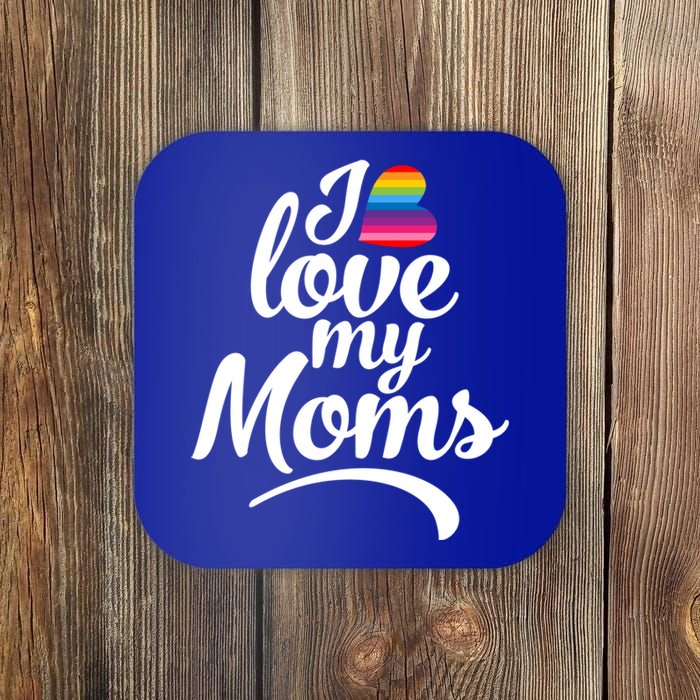 I Love My Moms Gift Lgbtq+ Son Or Daughter Gift I Have 2 Moms! Cool Gift Coaster