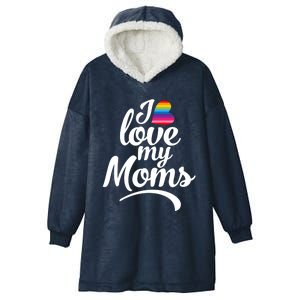 I Love My Moms Gift Lgbtq+ Son Or Daughter Gift I Have 2 Moms! Cool Gift Hooded Wearable Blanket