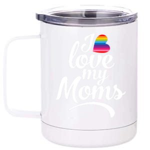 I Love My Moms Gift Lgbtq+ Son Or Daughter Gift I Have 2 Moms! Cool Gift 12 oz Stainless Steel Tumbler Cup