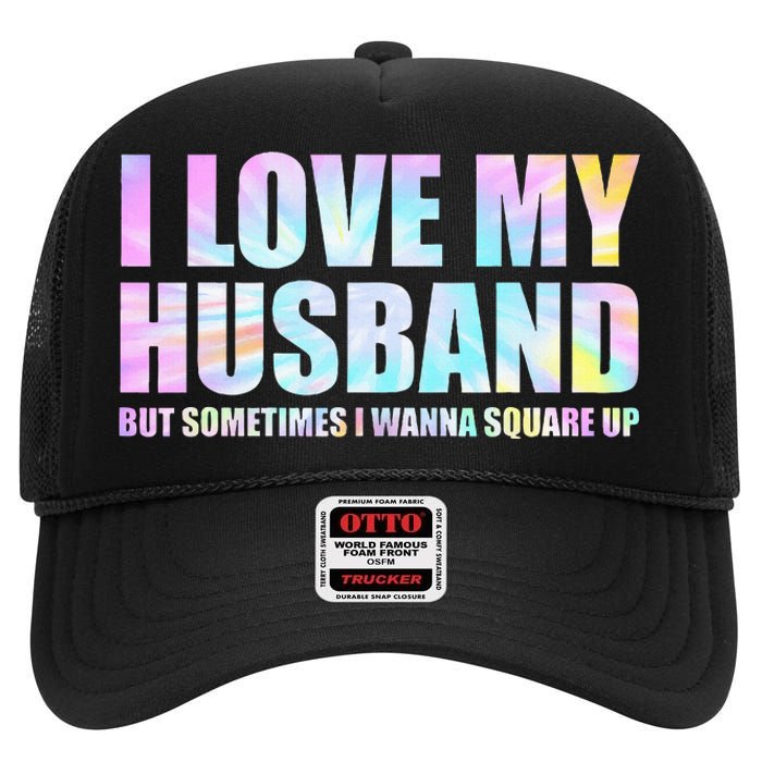 I Love My Husband But Sometimes I Wanna Square Up High Crown Mesh Back Trucker Hat