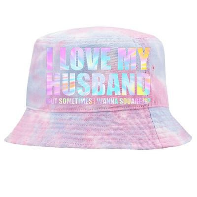 I Love My Husband But Sometimes I Wanna Square Up Tie-Dyed Bucket Hat