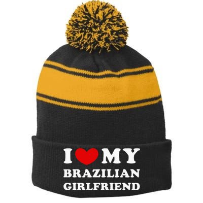 I Love My Brazilian Girlfriend Stripe Pom Pom Beanie