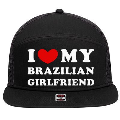 I Love My Brazilian Girlfriend 7 Panel Mesh Trucker Snapback Hat