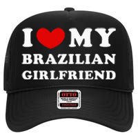 I Love My Brazilian Girlfriend High Crown Mesh Back Trucker Hat