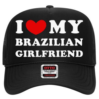 I Love My Brazilian Girlfriend High Crown Mesh Back Trucker Hat