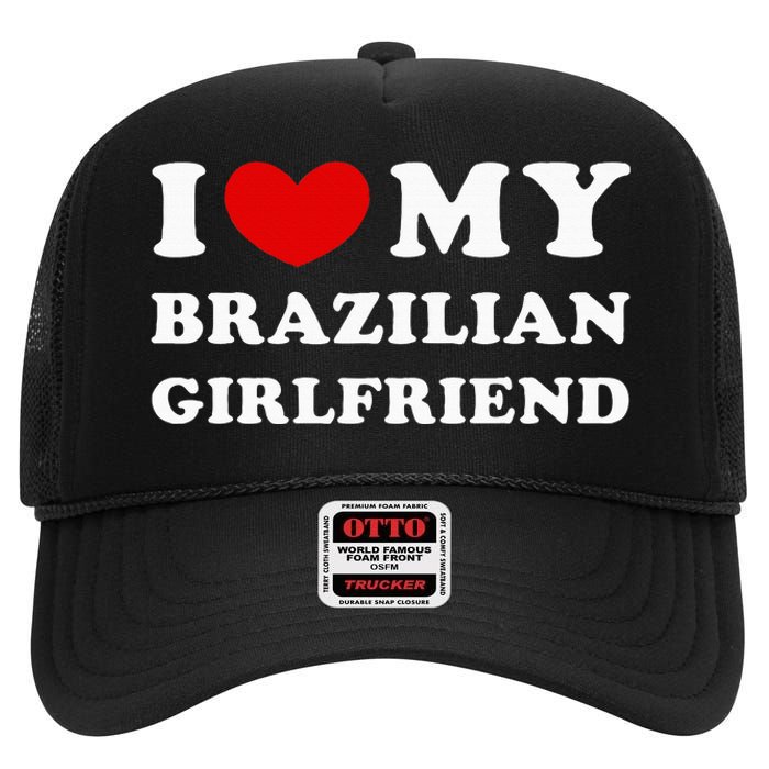 I Love My Brazilian Girlfriend High Crown Mesh Back Trucker Hat