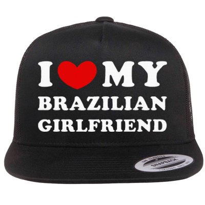 I Love My Brazilian Girlfriend Flat Bill Trucker Hat