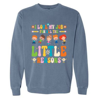 I Love My Job For All The Little Reason Kindergarten Teacher Gift Garment-Dyed Sweatshirt