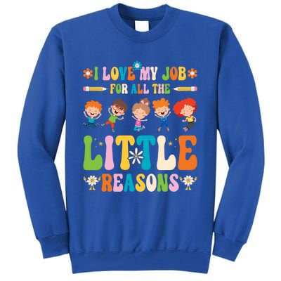 I Love My Job For All The Little Reason Kindergarten Teacher Gift Tall Sweatshirt