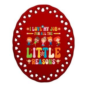 I Love My Job For All The Little Reason Kindergarten Teacher Gift Ceramic Oval Ornament