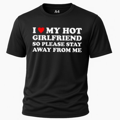 I Love My Hot Girlfriend So Please Stay Away From Me Performance Shirt