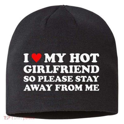 I Love My Hot Girlfriend So Please Stay Away From Me Sustainable Beanie