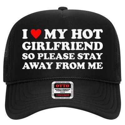 I Love My Hot Girlfriend So Please Stay Away From Me Trucker Hat