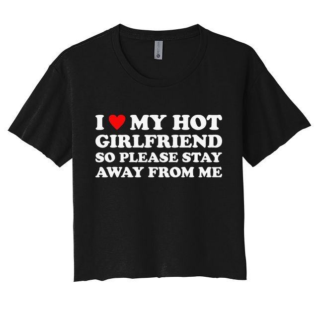 I Love My Hot Girlfriend So Please Stay Away From Me Crop Top