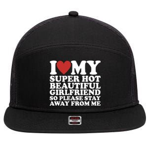 I Love My Super Hot Beautiful Girlfriend So Please Stay Away From Me 7 Panel Mesh Trucker Snapback Hat