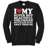 I Love My Super Hot Beautiful Girlfriend So Please Stay Away From Me Sweatshirt