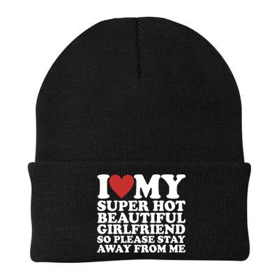 I Love My Super Hot Beautiful Girlfriend So Please Stay Away From Me Beanie