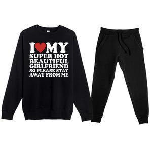 I Love My Super Hot Beautiful Girlfriend So Please Stay Away From Me Premium Crewneck Sweatsuit Set