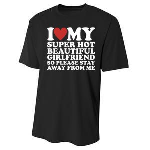 I Love My Super Hot Beautiful Girlfriend So Please Stay Away From Me Performance Sprint T-Shirt