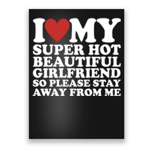 I Love My Super Hot Beautiful Girlfriend So Please Stay Away From Me Poster