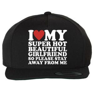 I Love My Super Hot Beautiful Girlfriend So Please Stay Away From Me Wool Snapback Cap