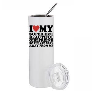 I Love My Super Hot Beautiful Girlfriend So Please Stay Away From Me Stainless Steel Tumbler