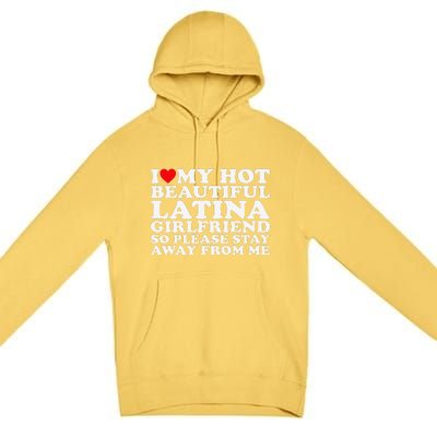 I Love My Hot Beautiful Latina Girlfriend So Please Stay Premium Pullover Hoodie