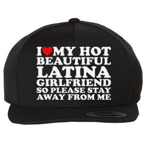 I Love My Hot Beautiful Latina Girlfriend So Please Stay Wool Snapback Cap