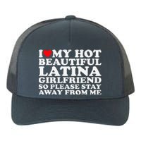 I Love My Hot Beautiful Latina Girlfriend So Please Stay Yupoong Adult 5-Panel Trucker Hat