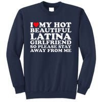 I Love My Hot Beautiful Latina Girlfriend So Please Stay Sweatshirt