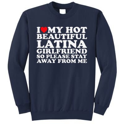 I Love My Hot Beautiful Latina Girlfriend So Please Stay Sweatshirt