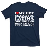 I Love My Hot Beautiful Latina Girlfriend So Please Stay T-Shirt