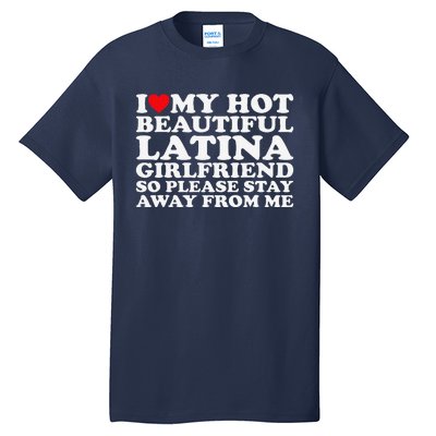 I Love My Hot Beautiful Latina Girlfriend So Please Stay Tall T-Shirt