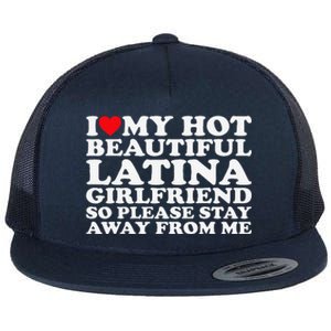 I Love My Hot Beautiful Latina Girlfriend So Please Stay Flat Bill Trucker Hat