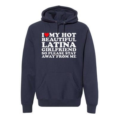 I Love My Hot Beautiful Latina Girlfriend So Please Stay Premium Hoodie