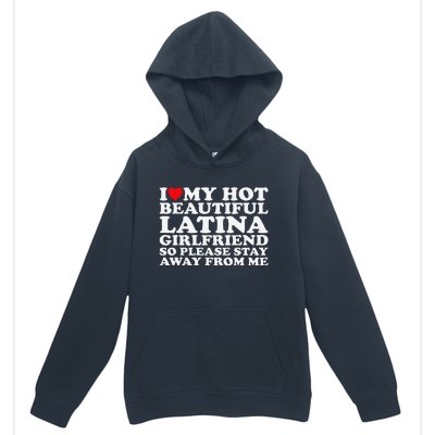 I Love My Hot Beautiful Latina Girlfriend So Please Stay Urban Pullover Hoodie