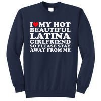 I Love My Hot Beautiful Latina Girlfriend So Please Stay Tall Sweatshirt